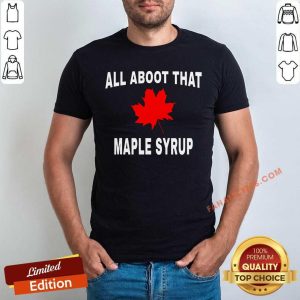 All About That Maple Syrup Shirt