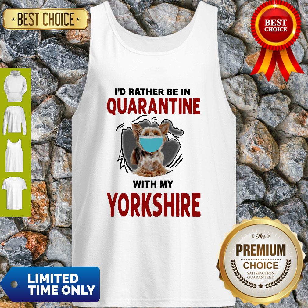 Good I’d Rather Be In Quarantine With My Yorkshire Shirt