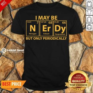 Awesome I May Be Nerdy But Only Periodically Shirt