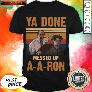 Ya Done Meesed Up A-A-Ron Vintage Shirt