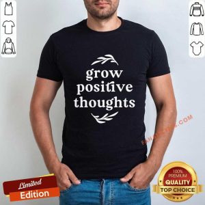 Vip Grow Positive Thoughts Shirt