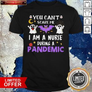 Ghost You Can’t Scare Me I Am A Nurse During A Pandemic Shirt