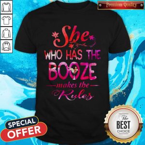 She Who Has The Booze Makes The Rules Shirt