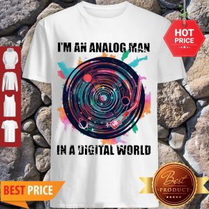 Nice I’m An Analog Man In A Digital World GX 625 Colors Shirt