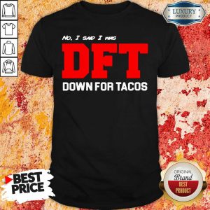 Awesome No I Said I Was Dft Shirt