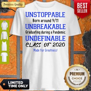 Unstoppable Born Around 9 11 Unbreakable Underfinale Class Of 2020 Shirt
