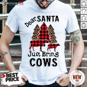 Original Dear Santa Just Bring Cows Shirt