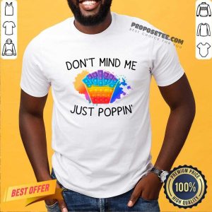Don't Mind Me Just Poppin Shirt