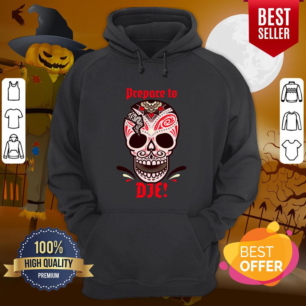 Prepare To Die Halloween Skull Day Of Dead Muertos Shirt