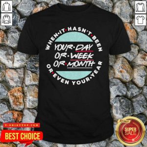 Nice When It Hasn’t Been Your Day Your Week Even Your Year 2021 Shirt