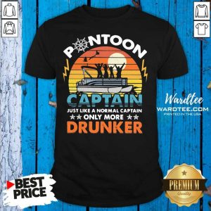 Perfect Pontoon Captain Just Like A Normal Captain Only More Drunker Vintage Shirt