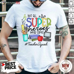 Hot Not All Superheroes Wear Capes Teacher Squad Shirt