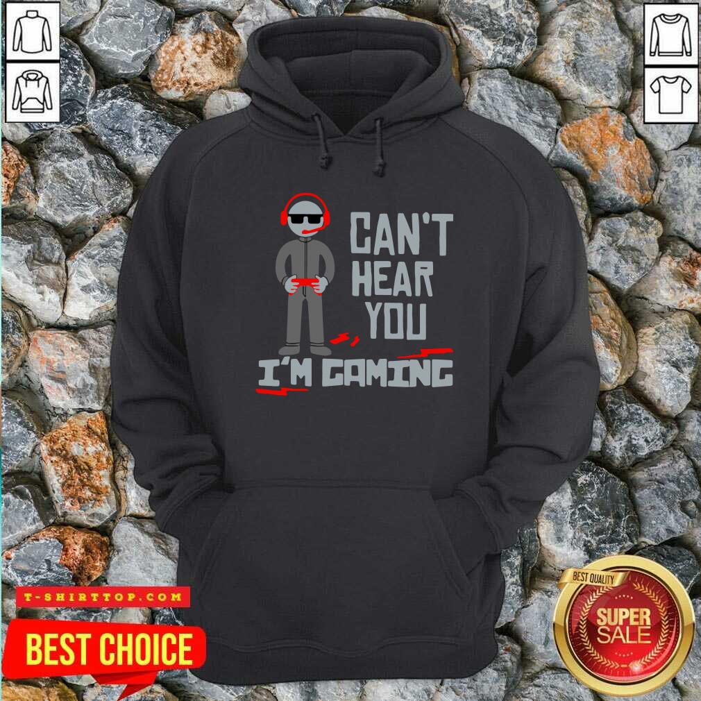 Official Can’t Hear You I’m Gaming Shirt