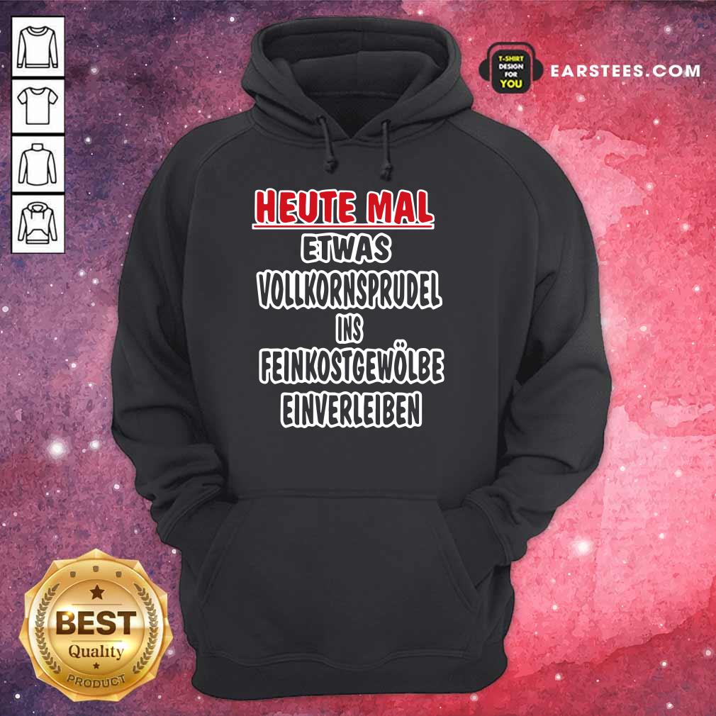 Heute Mal Etwas Vollkornsprudel Shirt