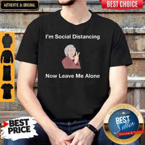 Funny I’m Social Distancing Now Leave Me Alone Shirt