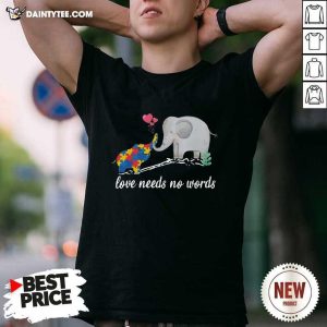 Good Non Verbal Autism Awareness Elephant Love Needs No Words Shirt