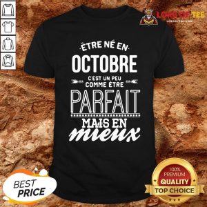 Official Être Né En Octobre C’est Un Peu Comme Être Parfait Mais En Mieux Shirt
