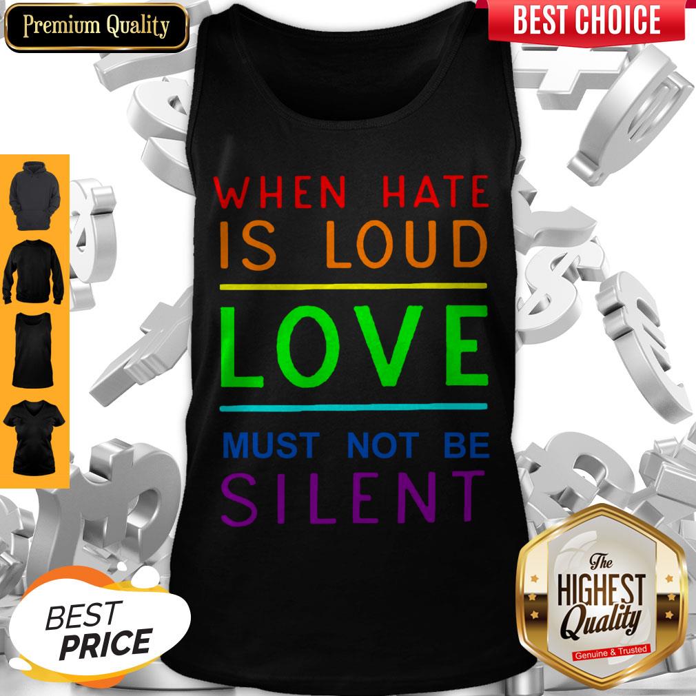 When Hate Is Loud Love Must Not Be Silent Shirt