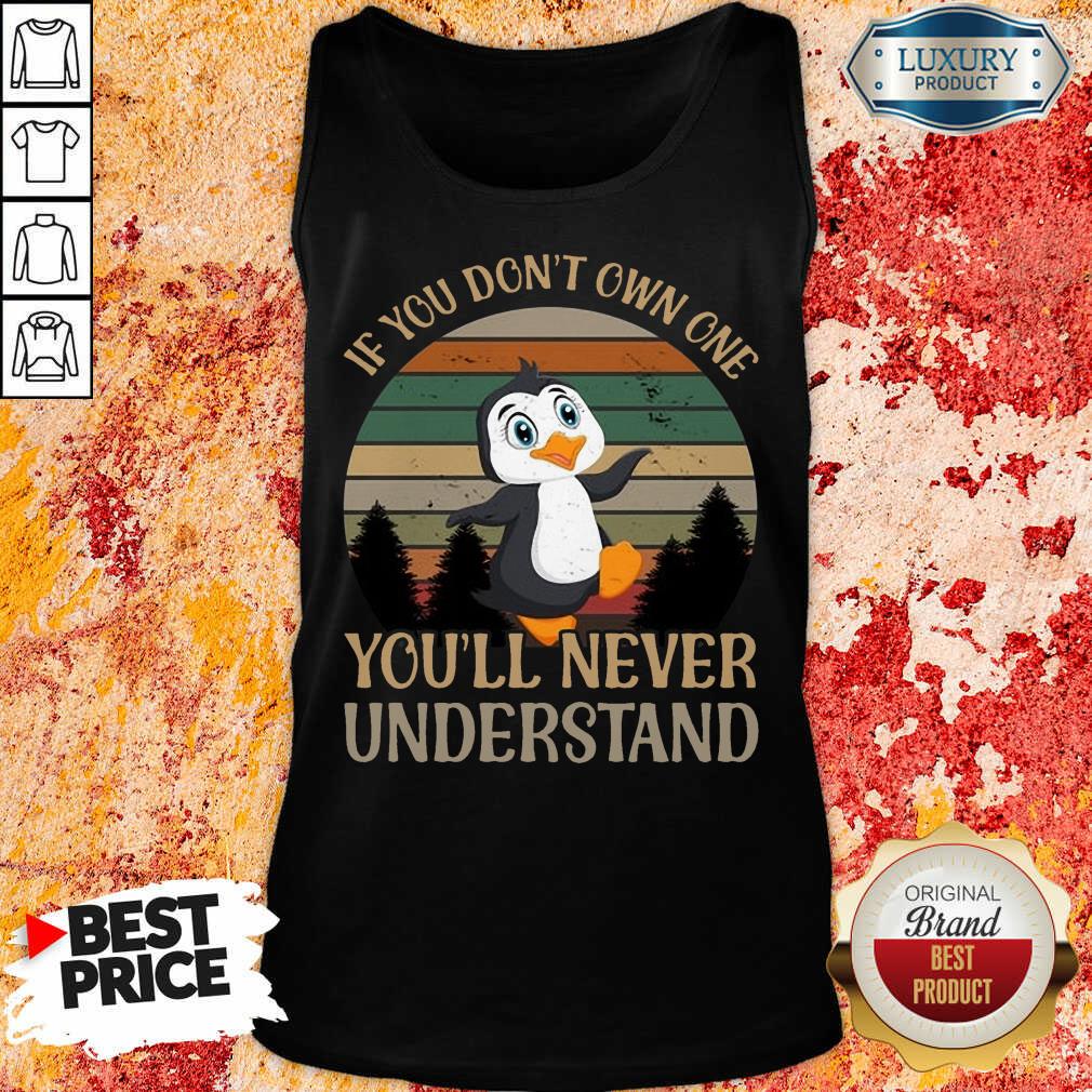Penguin Dont Own One You'll Never Understand Shirt