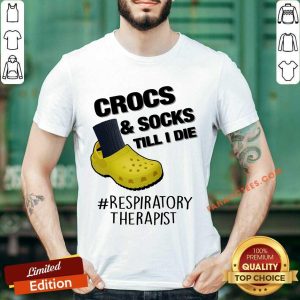 Crocs Socks Till I Die Respiratory Therapist Shirt