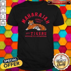 Maharajah Jungle Tral See Tigers Monkeys And Dragons Shirt