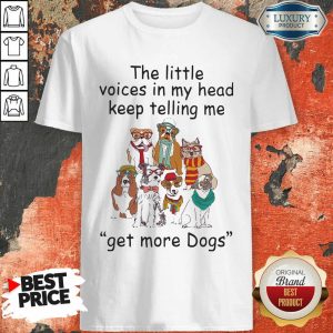 Cute The Little Voice In My Head Keep Telling Me Get More Dogs Shirt