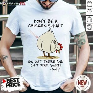 Hot Dont Be A Chicken Squat Go Out Shot Dolly 2 Shirt