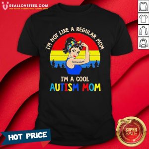 Vip Strong Girl I’m Not Like A Regular Mom I’m A Cool Autism Mom Vintage Shirt