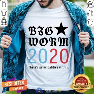 Nice Big Worm 2020 Principalities In This Shirt