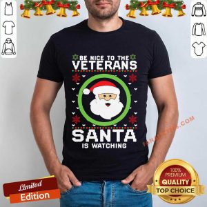 Official Be Nice To The Veterans Santa Is Watching Ugly Christmas Shirt