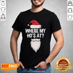 Nice Santa Where My Ho’s At Christmas Shirt
