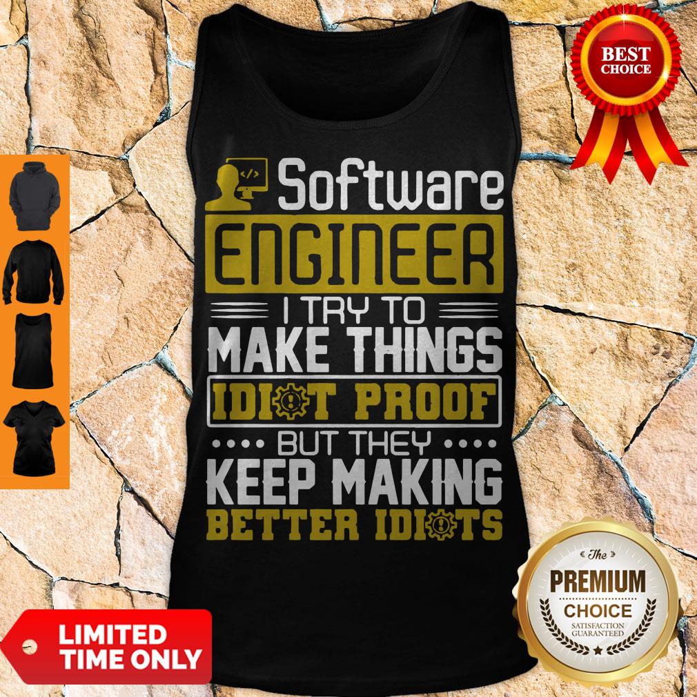 Software-Engineer-I-Try-To-Make-Things-Idiot-Proof-But-They-tank-top.jpg