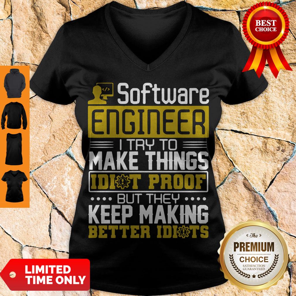Software-Engineer-I-Try-To-Make-Things-Idiot-Proof-But-They-v-neck.jpg