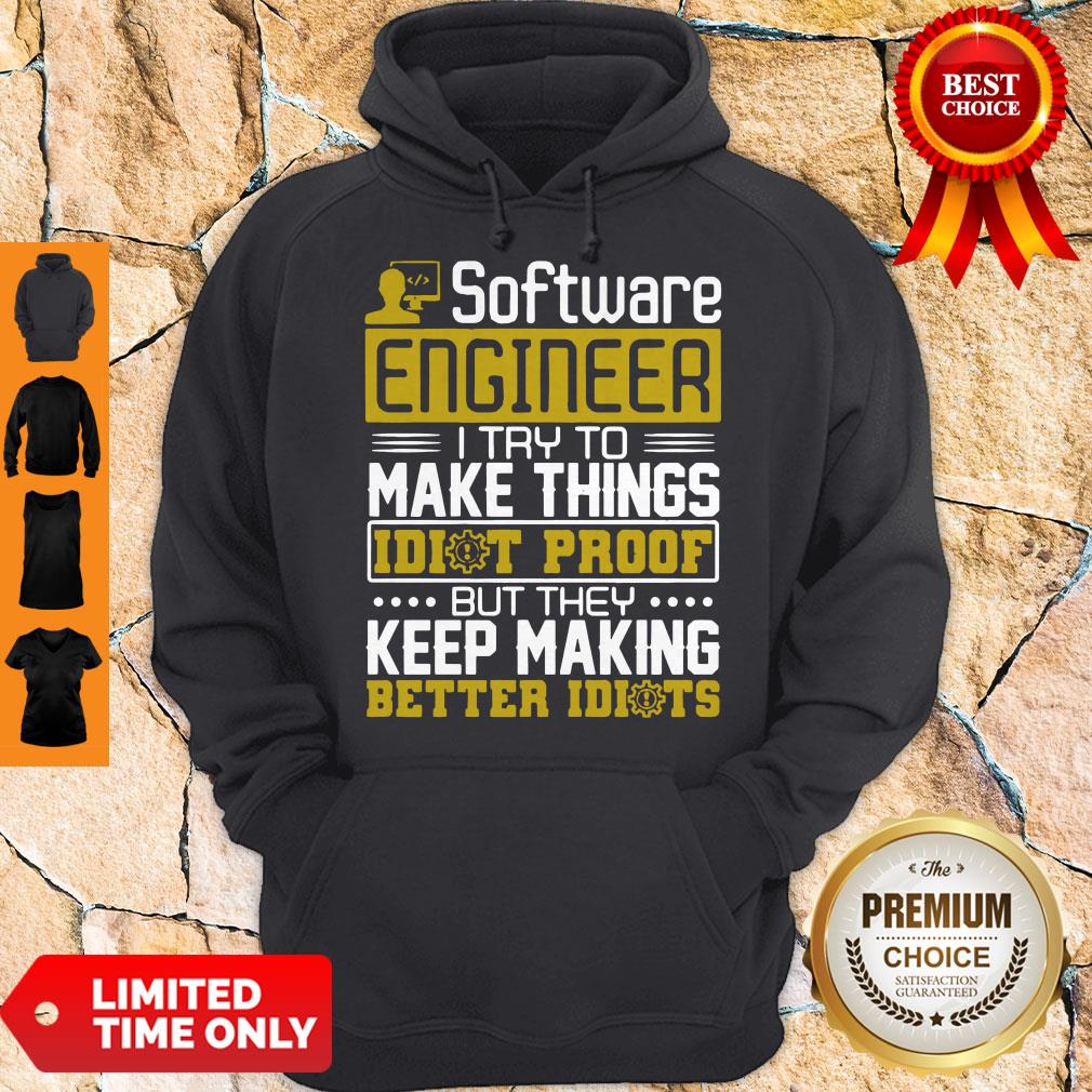 Software-Engineer-I-Try-To-Make-Things-Idiot-Proof-hoodie.jpg