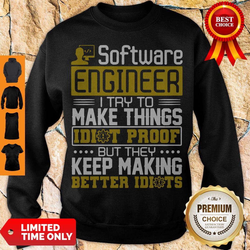 Software-Engineer-I-Try-To-Make-Things-Idiot-Proof-sweatshirt.jpg