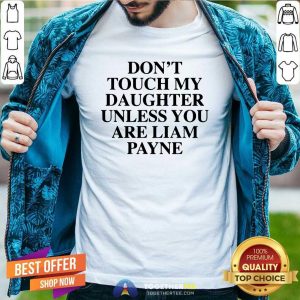 Funny Don't Touch My Daughter Unless You Are Liam Payne T-Shirt