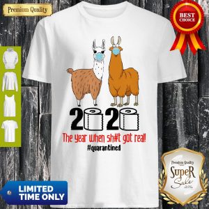 Premium Lama 2020 The Year When Shit Got Real Quarantined Shirt
