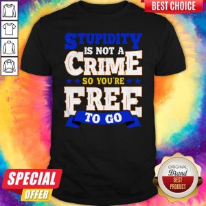 Official Stupidity Is Not A Crime Shirt
