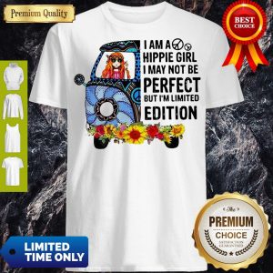 I Am Hippie Girl I May Not Be Perfect But I'm Limited Edition Shirt