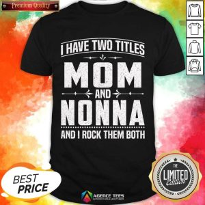 I Have Two Titles Mom And 5 Nonna Shirt