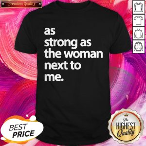Official As Strong As The Woman Next To Me Shirt