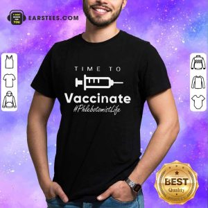 Nice Time Vaccinate Phlebotomist Life Shirt