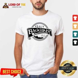 Good Elect Baggins For A Better Shire Shirt
