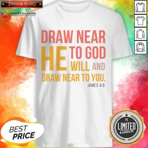 Draw Near He To God Will And Draw Near To You Shirt