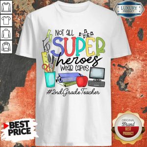 Excellent Not All Superheroes Wear Capes 2nd Grade Teacher Shirt
