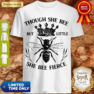 Premium Though She Bee But Little She Bee Fierce Shirt