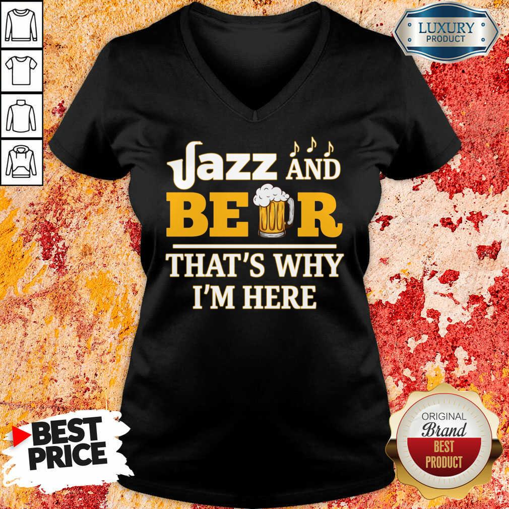 Jazz And Beer Thats Why Im Here Shirt