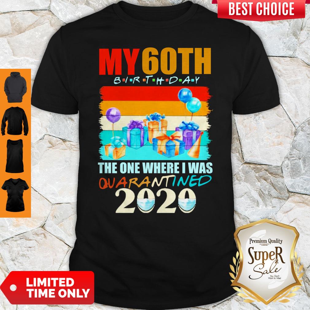 My 60th Birthday The One Where I Was Quarantined 2020 Mask Shirt