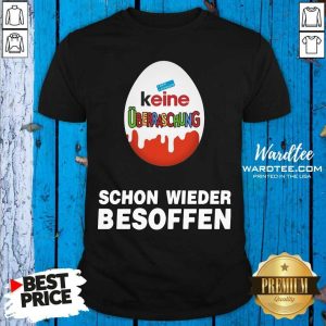 Hot Keine Überraschung Schon Wieder Besoffen Shirt