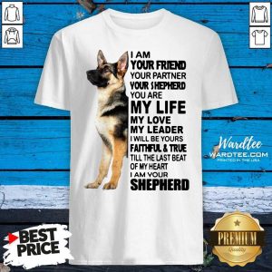 Official Shepherd I Am Your Friend Your Partner You’re Shepherd Shirt
